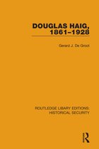 Routledge Library Editions: Historical Security- Douglas Haig, 1861–1928