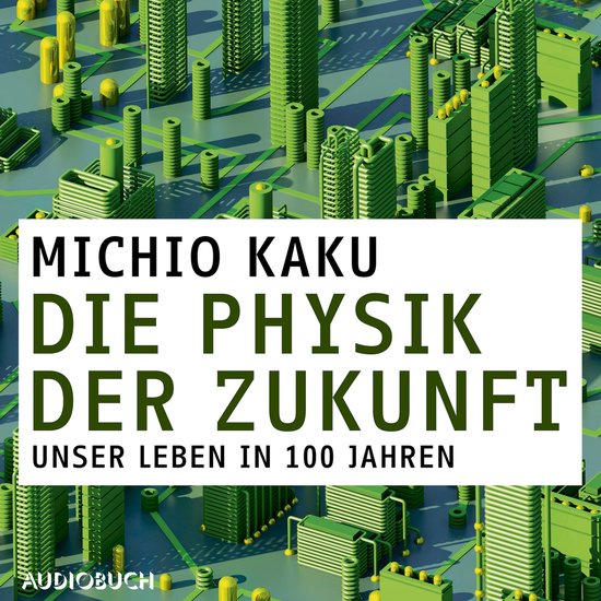 Die Physik der Zukunft - Unsere Zukunft in 100 Jahren - cover