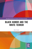 Routledge Histories of Central and Eastern Europe- Black Humor and the White Terror