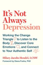It's Not Always Depression Working the Change Triangle to Listen to the Body, Discover Core Emotions, and Connect to Your Authentic Self