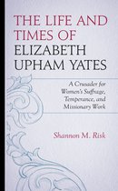 The Life and Times of Elizabeth Upham Yates