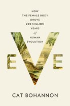 ISBN Eve: How the Female Body Drove 200 Million Years of Human Evolution, Biologie, Anglais, 624 pages