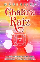 Chakra raíz: La guía definitiva para abrir, equilibrar y sanar Muladhara