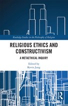 Routledge Studies in the Philosophy of Religion- Religious Ethics and Constructivism