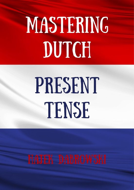 Mastering Dutch Present Tense (ebook), Hajek Dabrowski 9798215311653