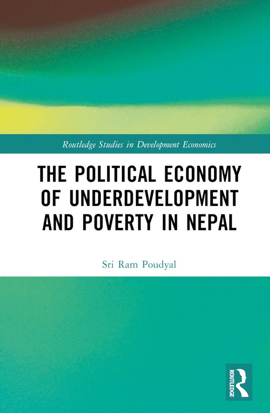 Routledge Studies in Development Economics-The Political Economy of Underdevelopment and Poverty in Nepal