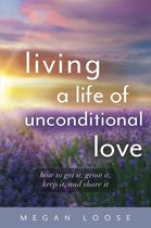 Living a Life of Unconditional Love