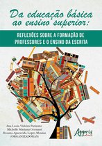Da Educação Básica ao Ensino Superior: Reflexões Sobre a Formação de Professores e o Ensino da Escrita