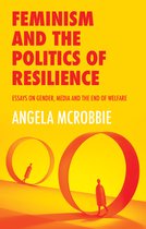 Feminism and the Politics of Resilience Essays on Gender, Media and the End of Welfare