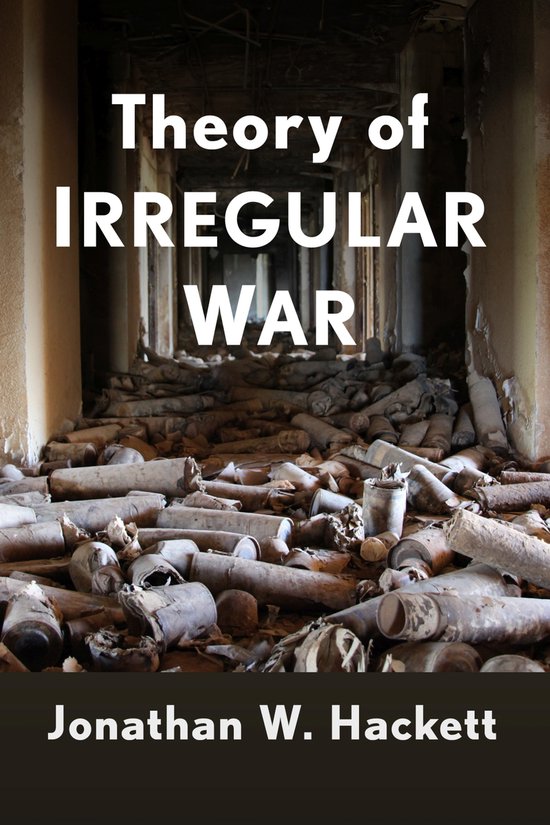 Theory of Irregular War, Jonathan W. Hackett | 9781476689050 | Boeken | bol