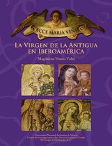 ECCE MARIA VENIT. La Virgen de la Antigua en Iberoamérica
