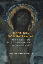 Hans Urs Von Balthasar and the Critical Appropriation of Russian Religious Thought