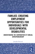 Routledge Research in Special Educational Needs- Families Creating Employment Opportunities for Individuals with Developmental Disabilities