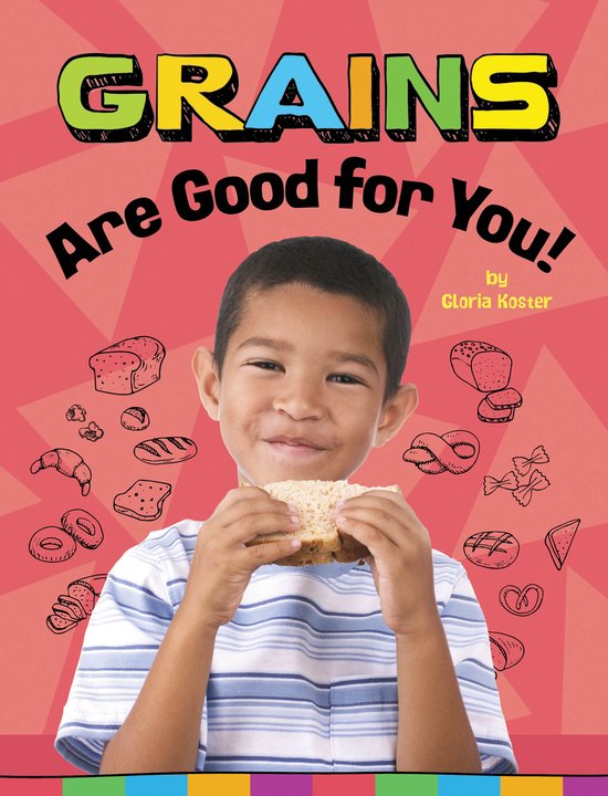 Healthy Foods- Grains Are Good for You! - cover