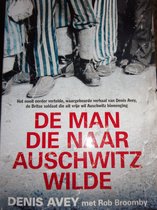 De man die naar Auschwitz wilde Denis Avey