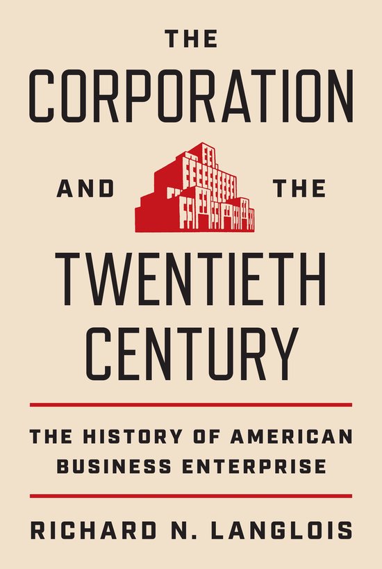 The Princeton Economic History of the Western World-The Corporation and the Twentieth Century