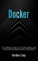 Docker & Kubernetes 1 - Docker: The Complete Guide to the Most Widely Used Virtualization Technology. Create Containers and Deploy them to Production Safely and Securely.