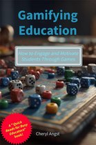 Quick Reads for Busy Educators - Gamifying Education - How to Engage and Motivate Students Through Games