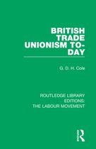 Routledge Library Editions: The Labour Movement- British Trade Unionism To-Day