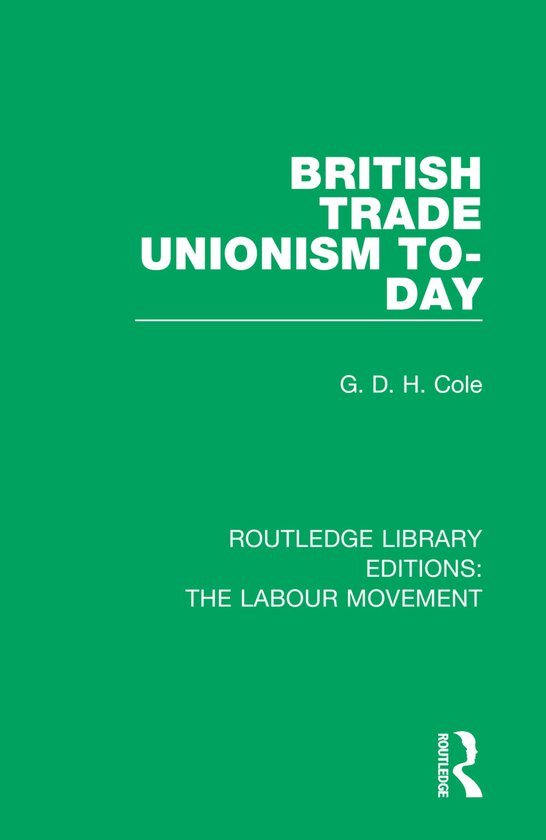Routledge Library Editions: The Labour Movement- British Trade Unionism To-Day
