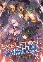 Skeleton Knight in Another World (Light Novel)- Skeleton Knight in Another World (Light Novel) Vol. 10