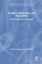 The Routledge Series on Counseling and Psychotherapy with Boys and Men- Religion, Spirituality, and Masculinity