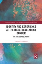 Routledge Studies in Asian Diasporas, Migrations and Mobilities- Identity and Experience at the India-Bangladesh Border