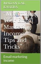 “Maximizing Your Email Marketing Income: Tips and Tricks”