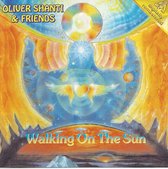Oliver Shanti & Friends - Walking On The Sun