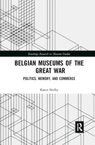 Routledge Research in Museum Studies- Belgian Museums of the Great War