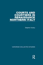 Variorum Collected Studies- Courts and Courtiers in Renaissance Northern Italy