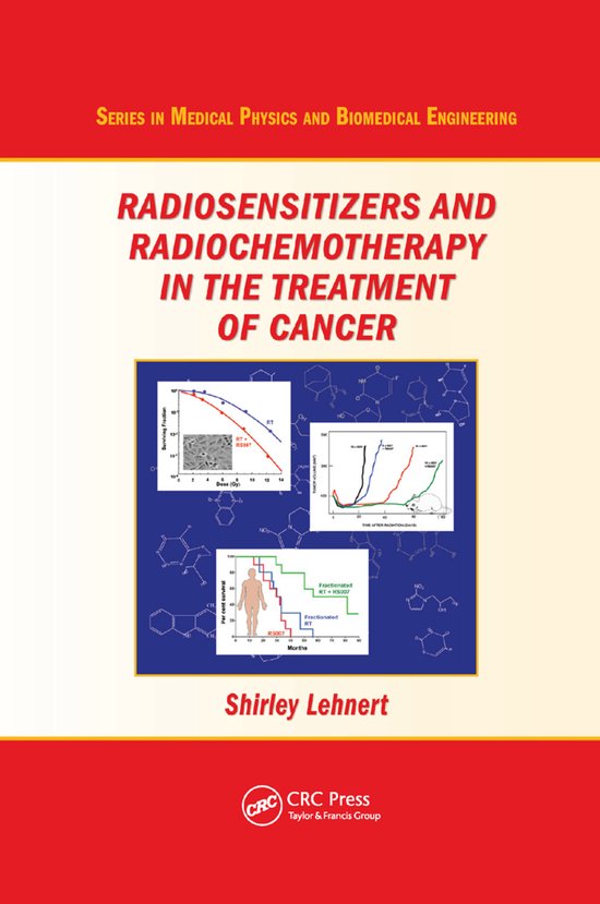 Series in Medical Physics and Biomedical Engineering- Radiosensitizers and Radiochemotherapy in the Treatment of Cancer