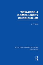 Routledge Library Editions: Education- Towards A Compulsory Curriculum