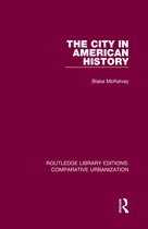 Routledge Library Editions: Comparative Urbanization-The City in American History