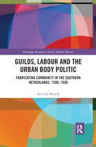 Routledge Research in Early Modern History- Guilds, Labour and the Urban Body Politic