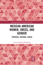 Routledge Research in Gender and Society- Mexican American Women, Dress and Gender