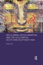 Routledge Studies in the Modern History of Asia- Secularism, Decolonisation, and the Cold War in South and Southeast Asia