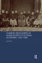 Routledge Studies in the Modern History of Asia- Chinese Middlemen in Hong Kong's Colonial Economy, 1830-1890