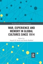 Routledge Studies in Cultural History- War Experience and Memory in Global Cultures Since 1914