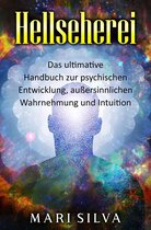 Hellseherei: Das ultimative Handbuch zur psychischen Entwicklung, außersinnlichen Wahrnehmung und Intuition