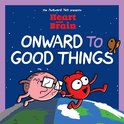 Heart and Brain- Heart and Brain: Onward to Good Things!