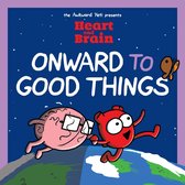 Heart and Brain- Heart and Brain: Onward to Good Things!