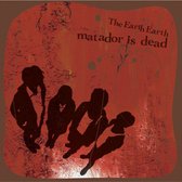 Earth Earth - Matador Is Dead (CD)