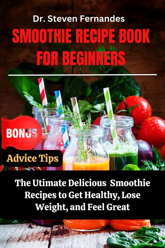 Smoothie Recipes Book For Beginners (ebook), Dr. Steven Fernandes