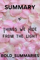 SUMMARY OF THINGS WE HIDE FROM THE LIGHT