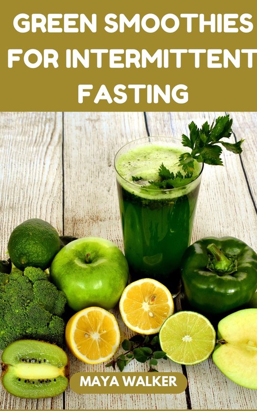 GREEN SMOOTHIES FOR INTERMITTENT FASTING (ebook), Maya Walker