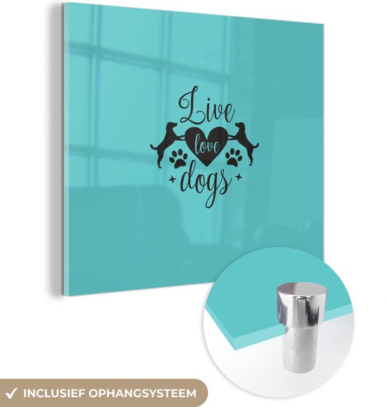 Glasschilderij - Quote Live love dogs op een blauwe achtergrond - Plexiglas Schilderijen