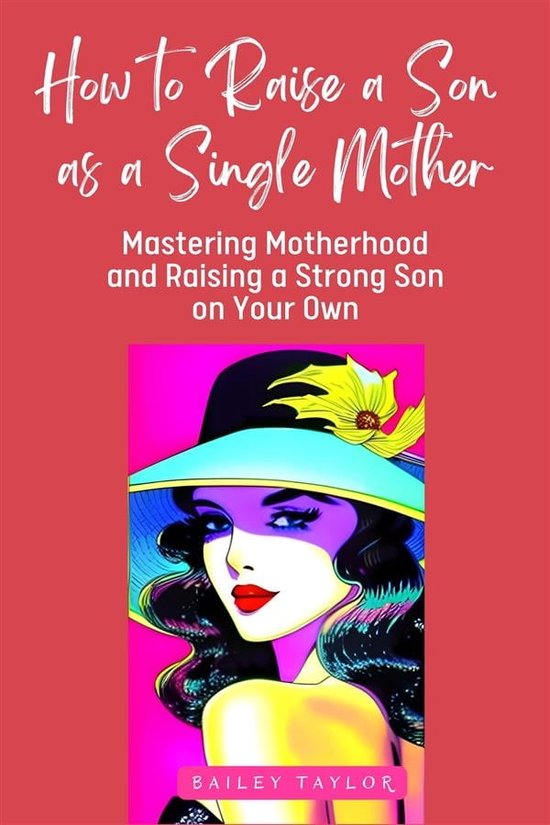 How to Raise a Son as a Single Mother (ebook), Bailey Taylor