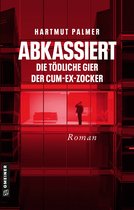 Enthüllungsjournalist Kurt Zink 2 - Abkassiert - Die tödliche Gier der Cum-Ex-Zocker