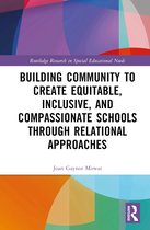Routledge Research in Special Educational Needs- Building Community to Create Equitable, Inclusive and Compassionate Schools through Relational Approaches